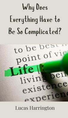 Why Does Everything Have to Be So Complicated? - (Hardback or Cased Book)