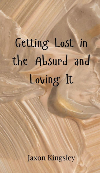 Getting Lost in the Absurd and Loving It - (Hardback or Cased Book)