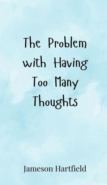 The Problem with Having Too Many Thoughts - (Hardback or Cased Book)