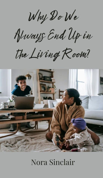 Why Do We Always End Up in the Living Room? - (Hardback or Cased Book)