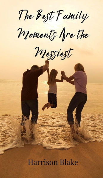 The Best Family Moments Are the Messiest - (Hardback or Cased Book)