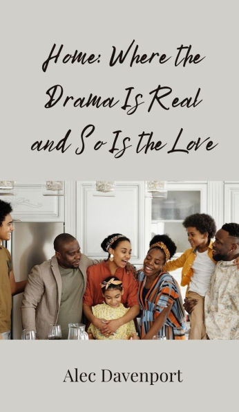 Home: Where the Drama Is Real and So Is the Love - (Hardback or Cased Book)