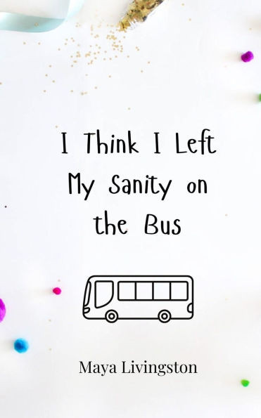 I Think I Left My Sanity on the Bus - (Paperback or Softback)
