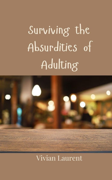 Surviving the Absurdities of Adulting - (Paperback or Softback)