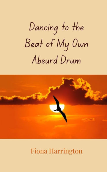 Dancing to the Beat of My Own Absurd Drum - (Paperback or Softback)