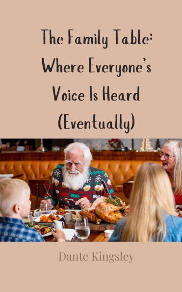 The Family Table: Where Everyone's Voice Is Heard (Eventually) - (Paperback or Softback)