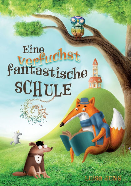 Eine verfuchst fantastische Schule: Ein fabelhaftes Kinderbuch für mutige Kinder ab 6 Jahren. Ideal zum Vorlesen oder für erste eigene Leseabenteuer.