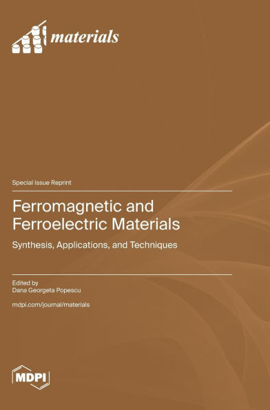 Ferromagnetic and Ferroelectric Materials: Synthesis, Applications, and Techniques