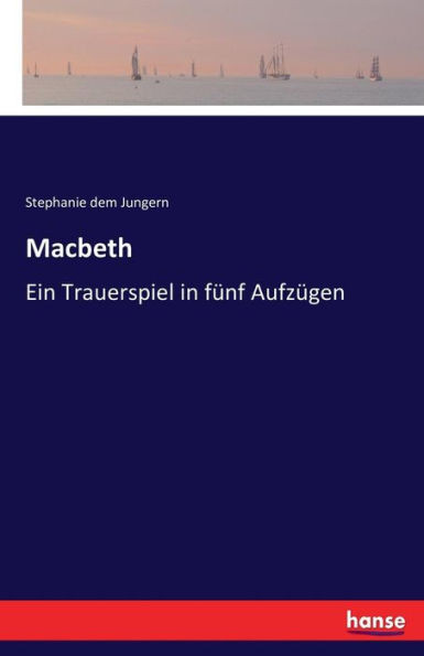 Macbeth: Ein Trauerspiel in fünf Aufzügen