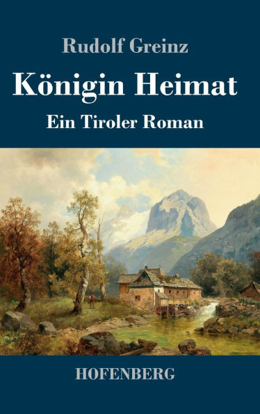 Königin Heimat: Ein Tiroler Roman - (Hardback or Cased Book)