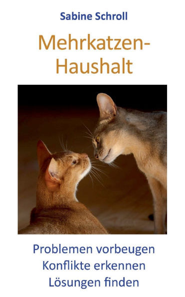 Mehrkatzen-Haushalt: Problemen vorbeugen - Konflikte erkennen - Lösungen finden