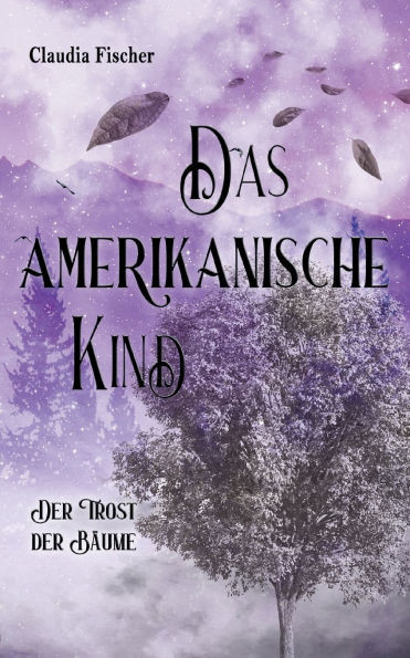 Das amerikanische Kind: Der Trost der Bäume