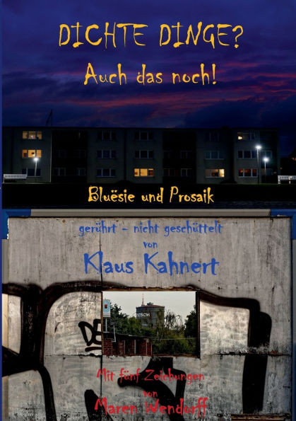 Dichte Dinge? Auch das noch!: Bluësie und Prosaik, gerührt - nicht geschüttelt