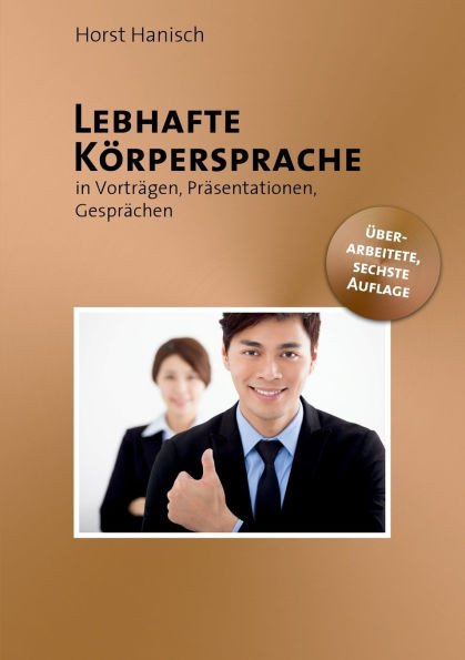 Lebhafte Körpersprache: In Vorträgen, Präsentationen, Gesprächen
