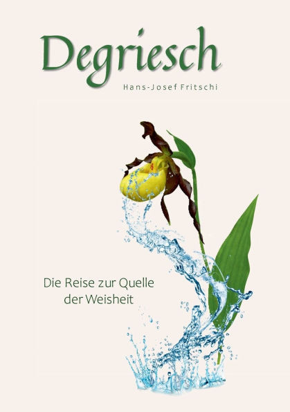 Degriesch: Die Reise zur Quelle der Weisheit