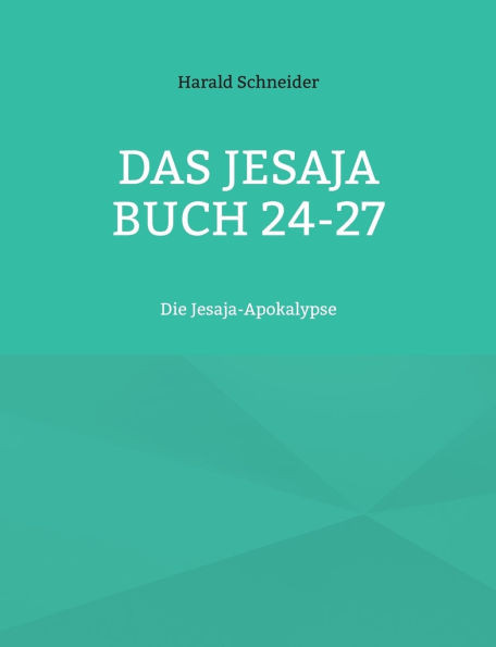 Das Jesaja Buch 24-27: Die Jesaja-Apokalypse