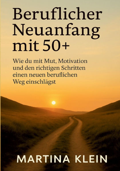 Beruflicher Neuanfang mit 50+ (bebildert): Wie du mit Mut, Motivation und den richtigen Schritten einen neuen beruflichen Weg einschlägst