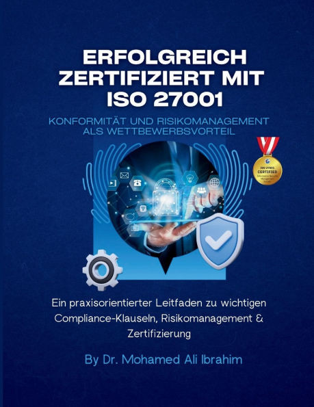Erfolgreich zertifiziert mit ISO 27001 Konformität und Risikomanagement als Wettbewerbsvorteil: Ein praxisorientierter Leitfaden zu wichtigen Complian