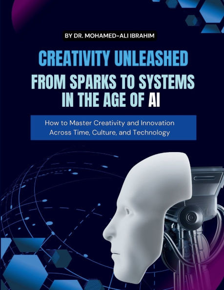 Creativity Unleashed: How to Master Creativity and Innovation Across Time, Culture, and Technology