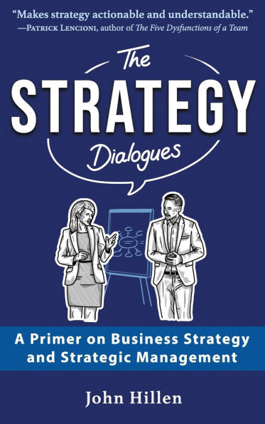 The Strategy Dialogues: A Primer on Business Strategy and Strategic Management - (Hardback or Cased Book)