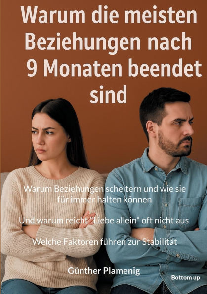Warum die meisten Beziehungen nach 9 Monaten beendet sind: Warum Beziehungen scheitern und wie sie für immer halten können. Und warum reicht "Liebe al