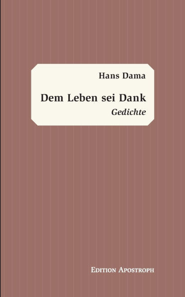 Dem Leben sei Dank: Gedichte