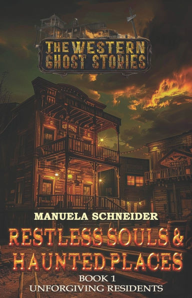 Restless Souls & Haunted Places: Book 1 Unforgiving Residents