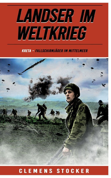 Landser im Weltkrieg - Kreta: Fallschirmjäger im Mittelmeer