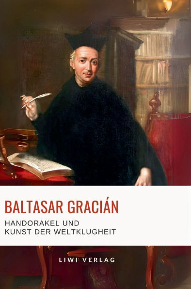 Baltasar Gracián: Handorakel und Kunst der Weltklugheit.: Aus dem spanischen Original übersetzt von Arthur Schopenhauer - (Hardback or Cased Book)