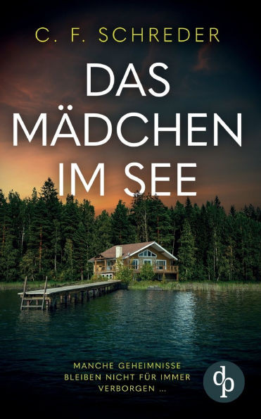Das Mädchen im See Der mysteriöse Thriller über die dunklen Schatten der Vergangenheit: Manche Geheimnisse bleiben nicht für immer verborgen ...