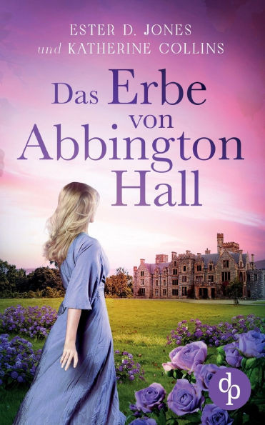 Das Erbe von Abbington Hall Ein geheimnisvoller Liebesroman voller Schicksal und dunklen Schatten der Vergangenheit