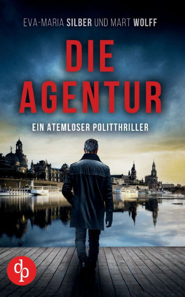 Die Agentur: Ein atemloser Politthriller