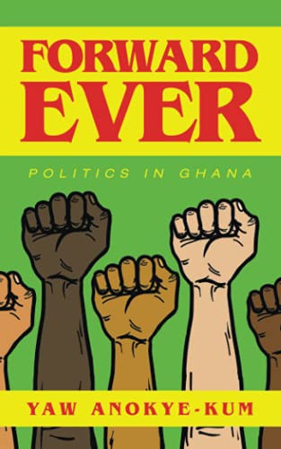 Forward Ever: Politics In Ghana