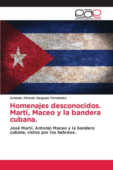 Homenajes desconocidos. Martí, Maceo y la bandera cubana.