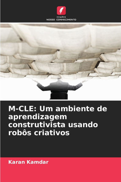M-Cle: Um ambiente de aprendizagem construtivista usando robôs criativos