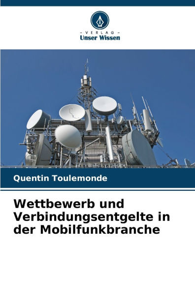Wettbewerb und Verbindungsentgelte in der Mobilfunkbranche