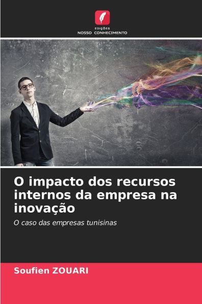 O impacto dos recursos internos da empresa na inovação