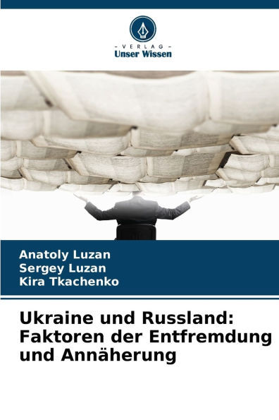 Ukraine und Russland: Faktoren der Entfremdung und Annäherung