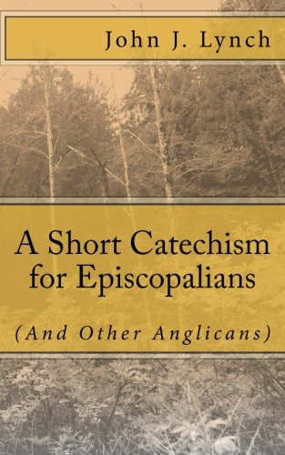A Short Catechism for Episcopalians (And Other Anglicans)