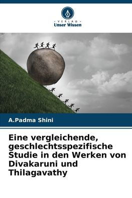 Eine vergleichende, geschlechtsspezifische Studie in den Werken von Divakaruni und Thilagavathy