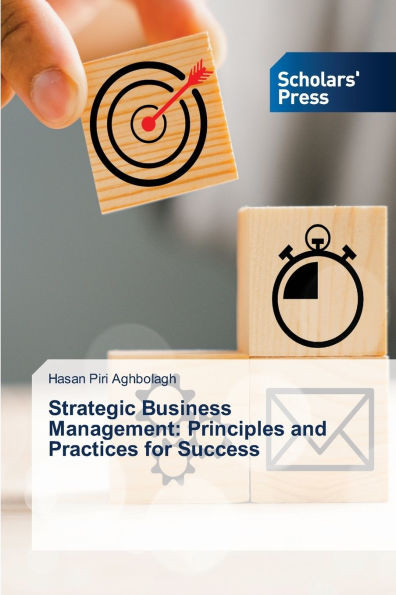 Strategic Business Management: Principles and Practices for Success