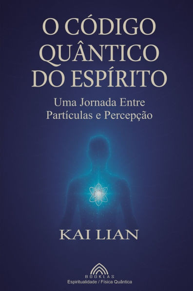 O Código Quântico do Espírito: Uma Jornada Entre Partículas e Percepção