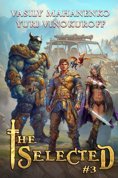 The Selected (Book 3): A LitRPG Action Adventure Series