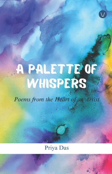 A Palette of Whispers: Poems from the Heart of an Artist