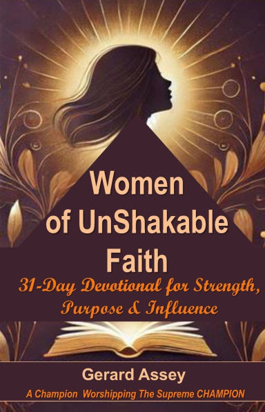 Women of UnShakable Faith: 31-Day Devotional for Strength, Purpose & Influence: #DevotionalForWorkingWomen #ChristianWomen'sDevotional #EmpoweringChri