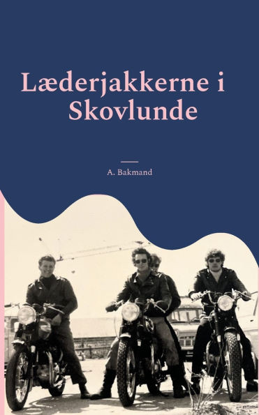 Læderjakkerne i Skovlunde: - fra knallertbølle til læderjakke i 70'ernes Skovlunde