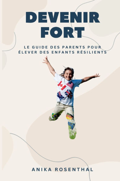 Devenir fort: Le guide des parents pour élever des enfants résilients