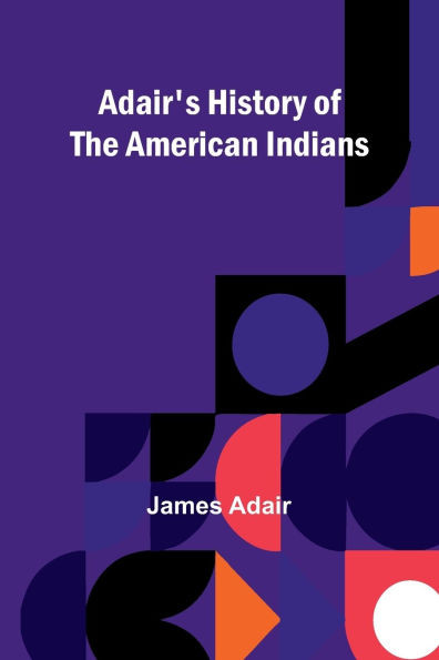Adair's History of the American Indians - 9789362991973