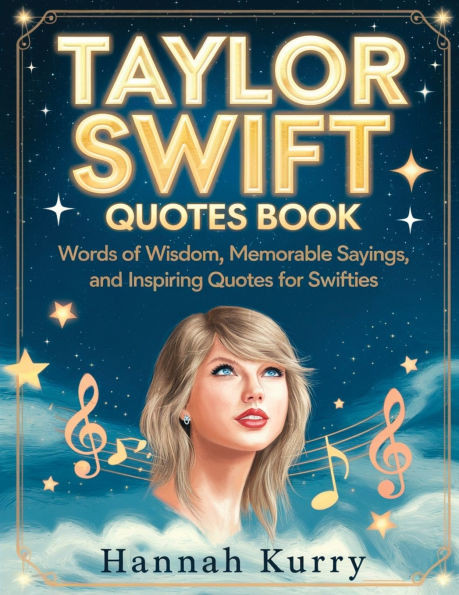Taylor Swift Quotes Book: Words of Wisdom, Memorable Sayings, and Inspiring Quotes for Swifties - (Paperback or Softback)
