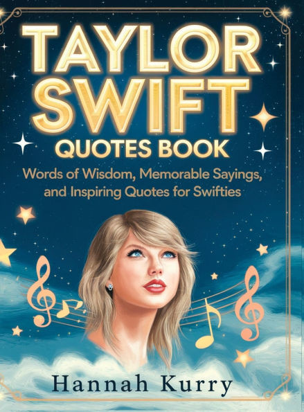 Taylor Swift Quotes Book: Words of Wisdom, Memorable Sayings, and Inspiring Quotes for Swifties - (Hardback or Cased Book)